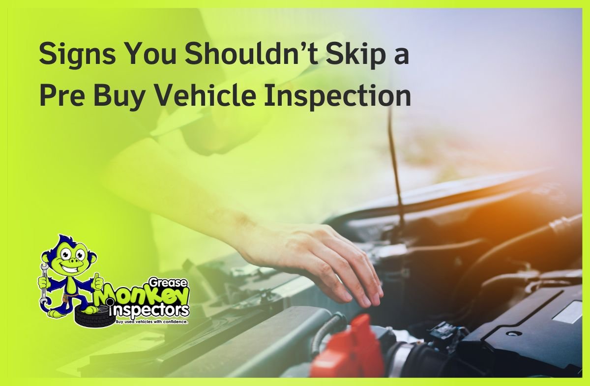 Signs You Shouldn’t Skip a Pre Buy Vehicle Inspection