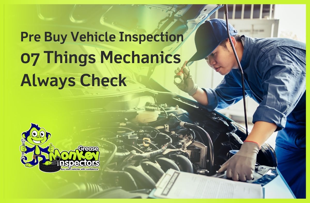 Pre Buy Vehicle Inspection 7 Things Mechanics Always Check
