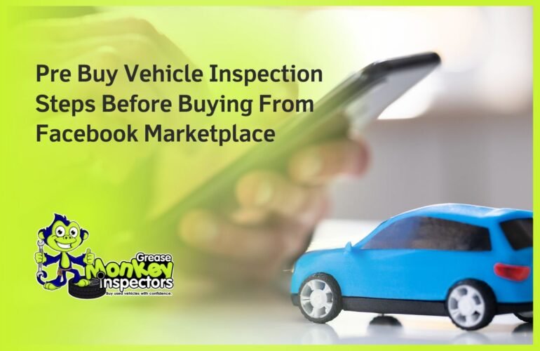Pre Buy Vehicle Inspection Steps Before Buying From Facebook Marketplace