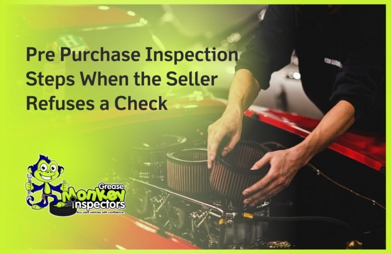 Pre Purchase Inspection Steps When the Seller Refuses a Check
