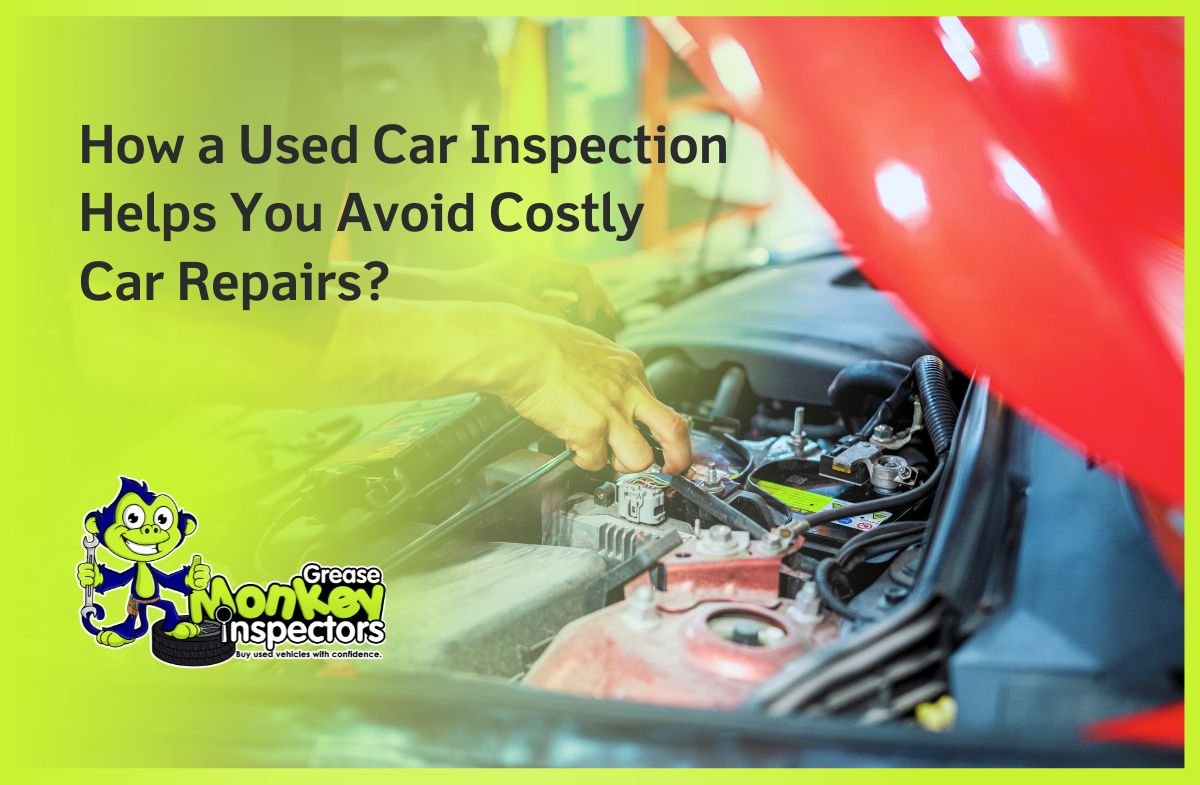 How a Used Car Inspection Helps You Avoid Costly Car Repairs