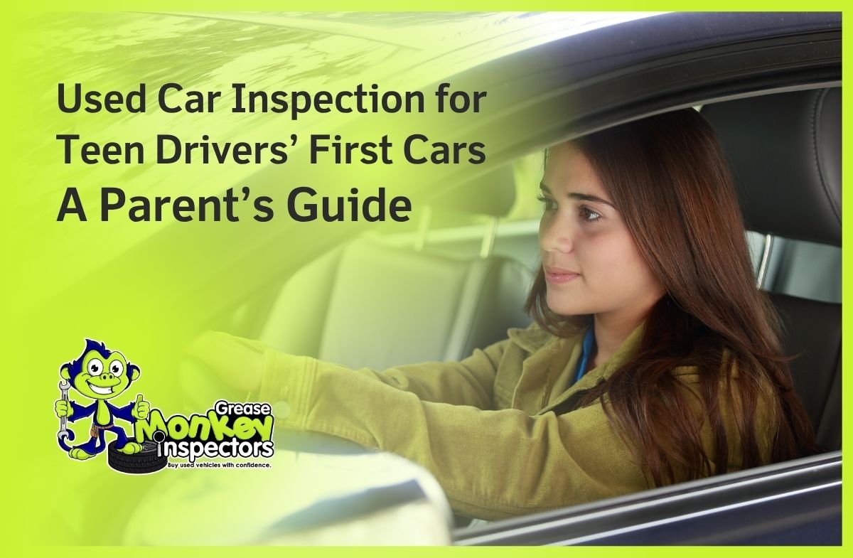 Used Car Inspection for Teen Drivers’ First Cars A Parent’s Guide