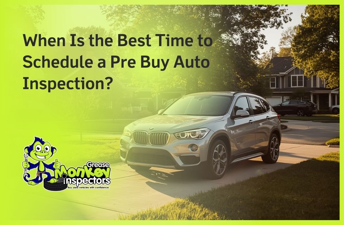 When Is the Best Time to Schedule a Pre Buy Auto Inspection