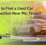 How to Find a Used Car Inspection Near Me, Texas