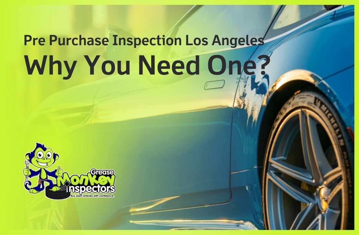 Pre Purchase Inspection Los Angeles Why You Need One