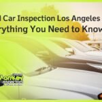 Used Car Inspection Los Angeles Everything You Need to Know