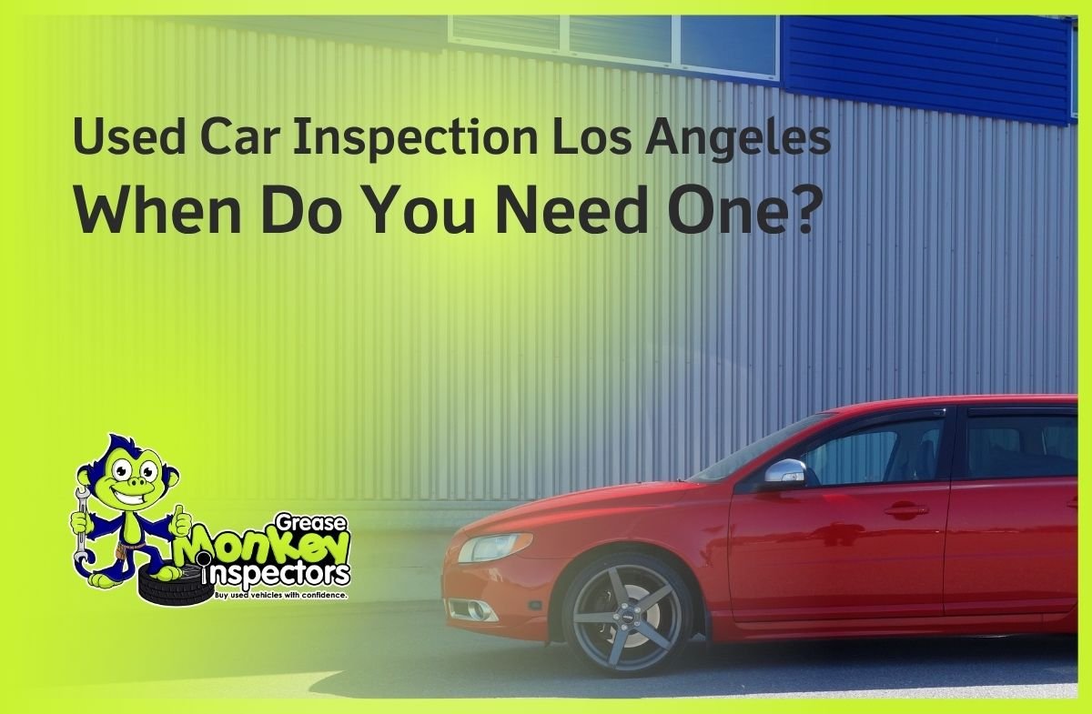 Used Car Inspection Los Angeles When Do You Need One