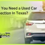 Why You Need a Used Car Inspection in Texas