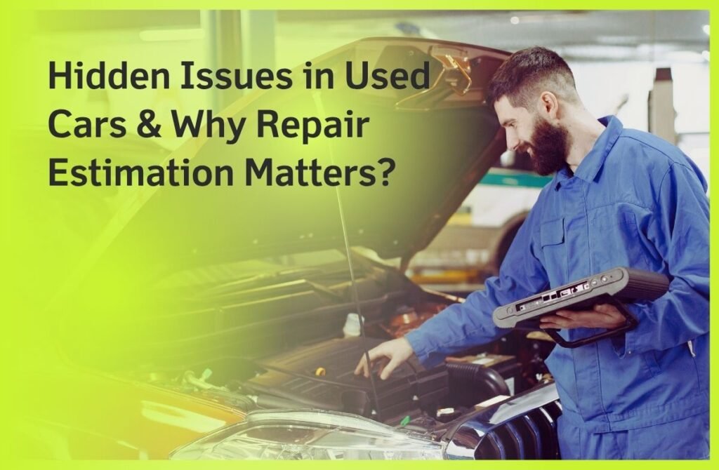 Hidden Issues in Used Cars & Why Repair Estimation Matters