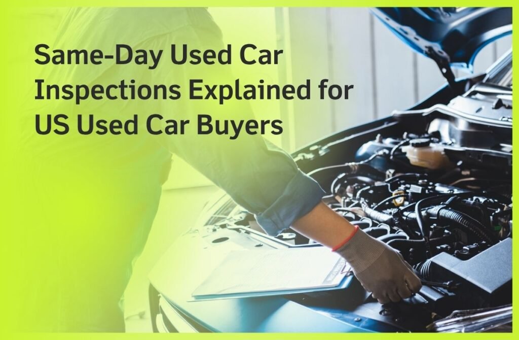 Same-Day Used Car Inspections Explained for US Used Car Buyers